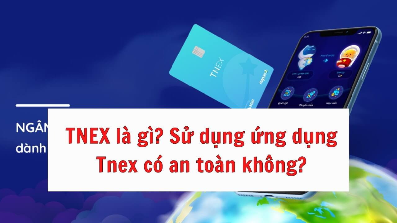TNEX là gì? Tính năng đặc biệt của thẻ TNEX, bạn đã biết?